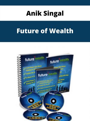 Anik Singal – Future Of Wealth – Available Now!!!