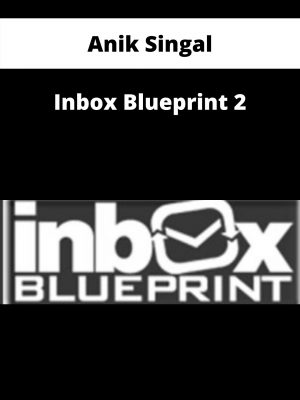 Anik Singal – Inbox Blueprint 2 – Available Now!!!