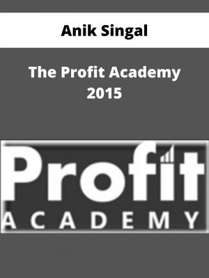 Anik Singal – The Profit Academy 2015 – Available Now!!!