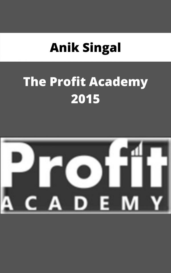 Anik Singal – The Profit Academy 2015 – Available Now!!!
