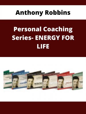 Anthony Robbins – Personal Coaching Series- Energy For Life – Available Now!!!