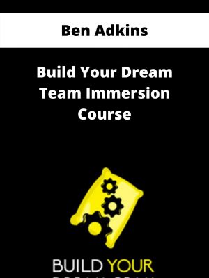 Ben Adkins – Build Your Dream Team Immersion Course – Available Now!!!