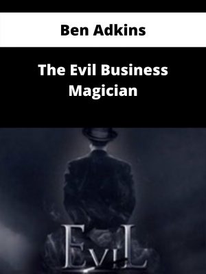 Ben Adkins – The Evil Business Magician – Available Now!!!