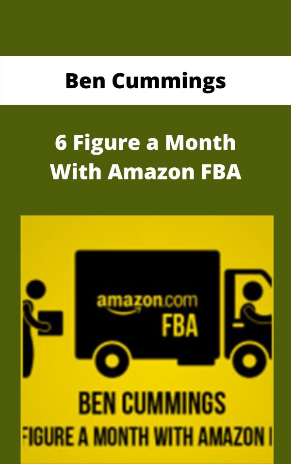Ben Cummings – 6 Figure A Month With Amazon Fba – Available Now!!!