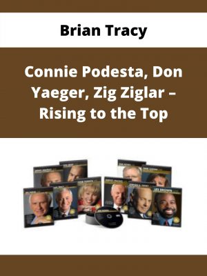 Brian Tracy , Connie Podesta, Don Yaeger, Zig Ziglar – Rising To The Top – Available Now!!!