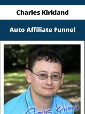Charles Kirkland – Auto Affiliate Funnel – Available Now!!!