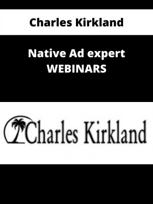 Charles Kirkland – Native Ad Expert Webinars – Available Now!!!