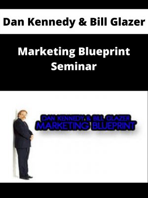 Dan Kennedy & Bill Glazer – Marketing Blueprint Seminar – Available Now!!!