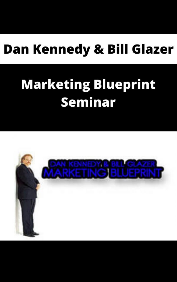 Dan Kennedy & Bill Glazer – Marketing Blueprint Seminar – Available Now!!!