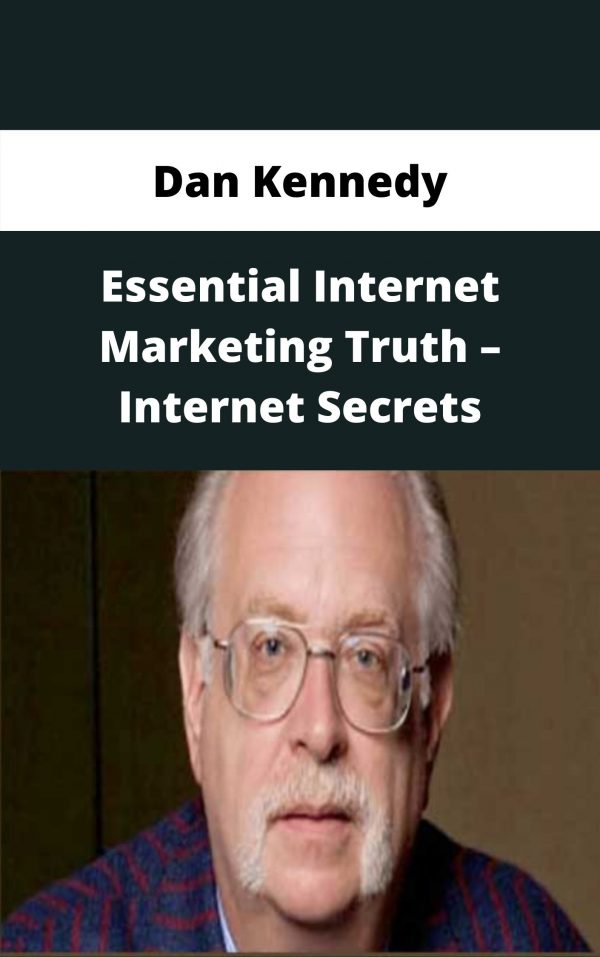 Dan Kennedy – Essential Internet Marketing Truth – Internet Secrets – Available Now!!!