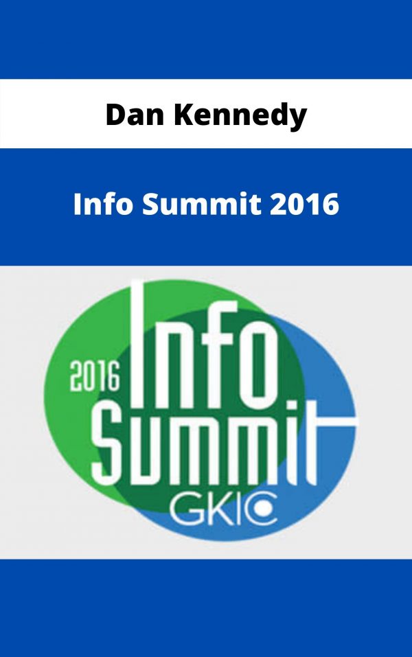 Dan Kennedy – Info Summit 2016 – Available Now!!!