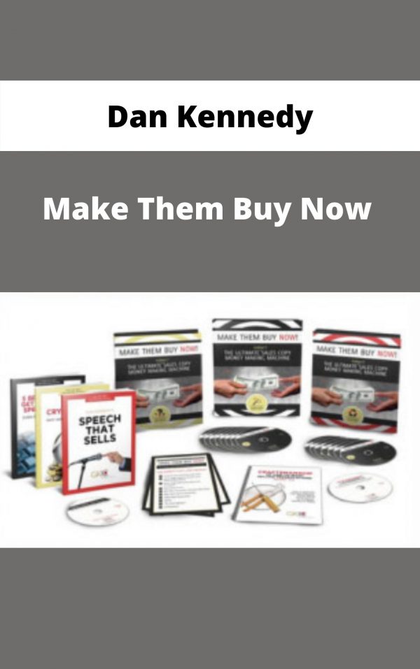Dan Kennedy – Make Them Buy Now – Available Now!!!