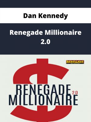 Dan Kennedy – Renegade Millionaire 2.0 – Available Now!!!
