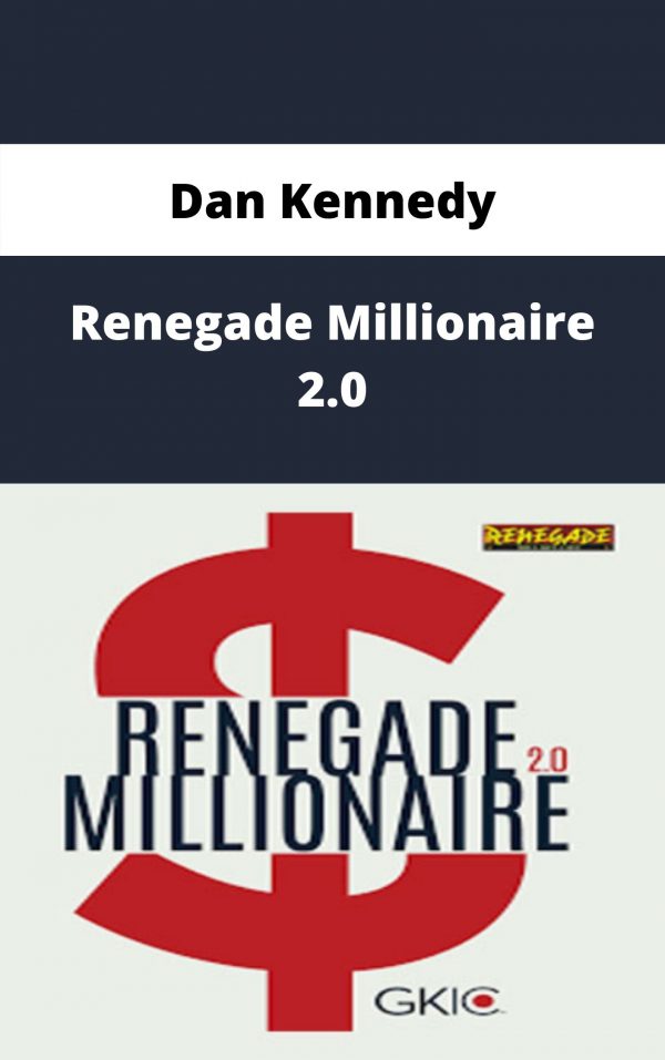 Dan Kennedy – Renegade Millionaire 2.0 – Available Now!!!