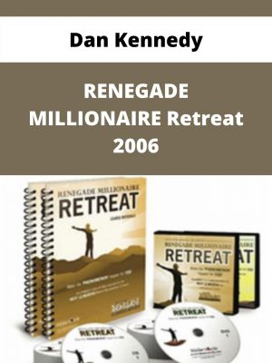 Dan Kennedy – Renegade Millionaire Retreat 2006 – Available Now!!!