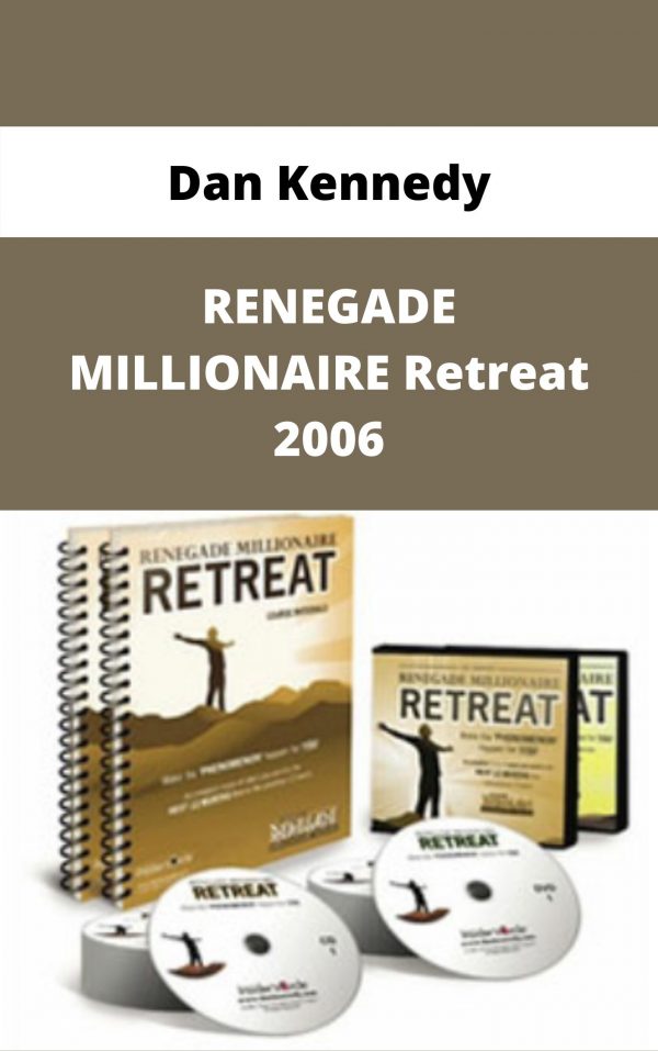 Dan Kennedy – Renegade Millionaire Retreat 2006 – Available Now!!!