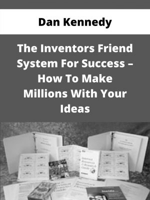 Dan Kennedy – The Inventors Friend System For Success – How To Make Millions With Your Ideas – Available Now!!!