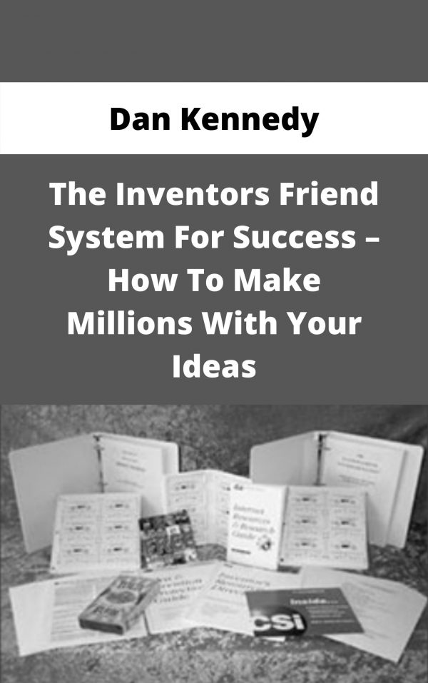 Dan Kennedy – The Inventors Friend System For Success – How To Make Millions With Your Ideas – Available Now!!!