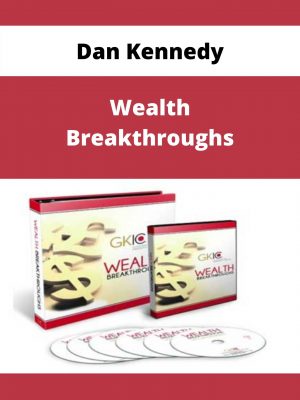 Dan Kennedy – Wealth Breakthroughs – Available Now!!!