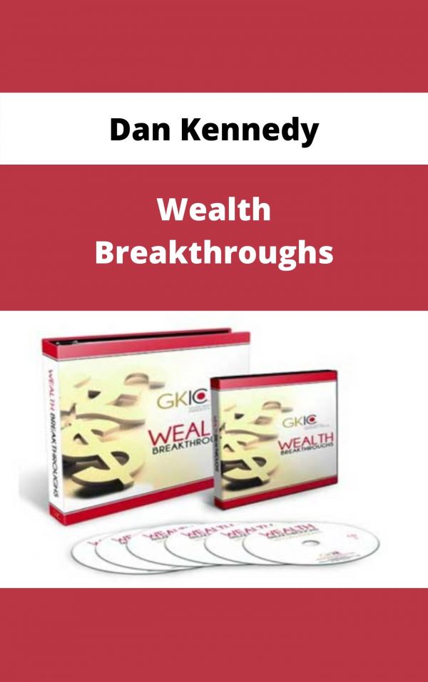 Dan Kennedy – Wealth Breakthroughs – Available Now!!!