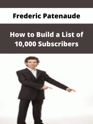 Frederic Patenaude – How To Build A List Of 10,000 Subscribers – Available Now!!!