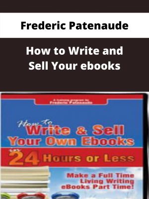 Frederic Patenaude – How To Write And Sell Your Ebooks – Available Now!!!