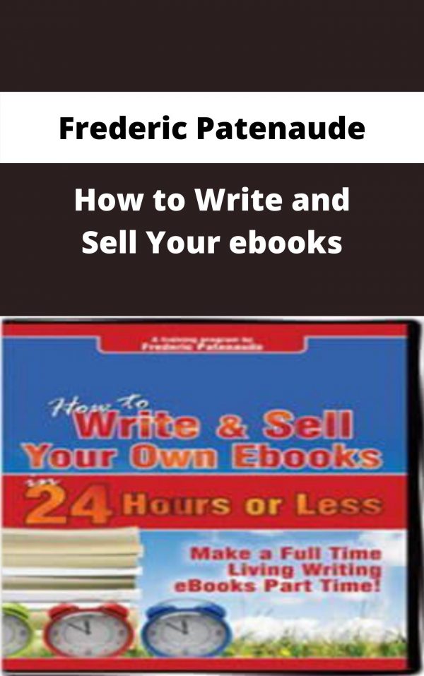 Frederic Patenaude – How To Write And Sell Your Ebooks – Available Now!!!