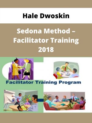Hale Dwoskin – Sedona Method – Facilitator Training 2018 – Available Now!!!
