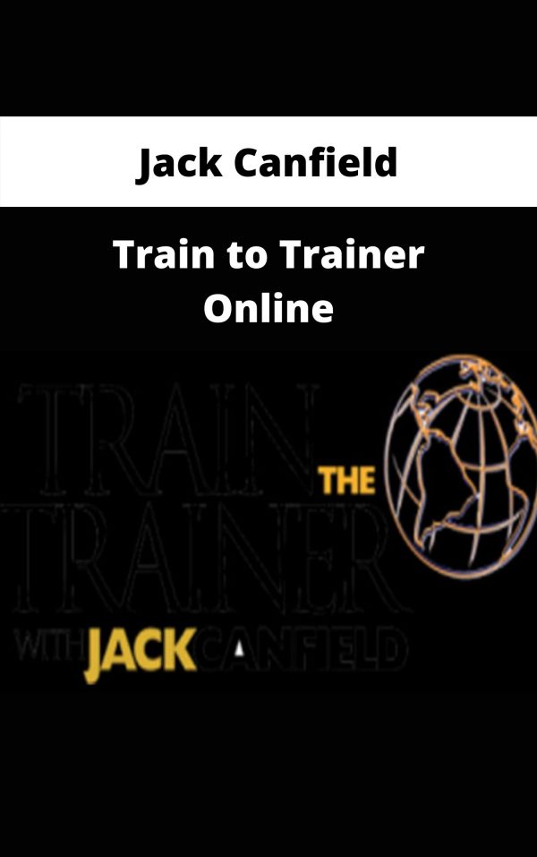 Jack Canfield – Train To Trainer Online – Available Now!!!