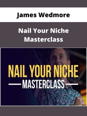 James Wedmore – Nail Your Niche Masterclass – Available Now!!!