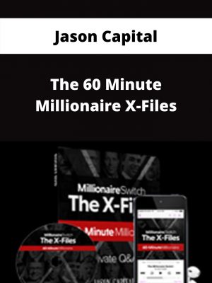 Jason Capital – The 60 Minute Millionaire X-files – Available Now!!!