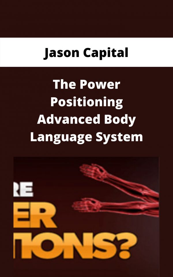Jason Capital – The Power Positioning Advanced Body Language System – Available Now!!!
