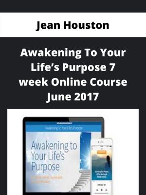 Jean Houston – Awakening To Your Life’s Purpose 7 Week Online Course June 2017 – Available Now!!!
