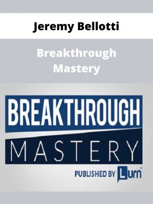 Jeremy Bellotti – Breakthrough Mastery – Available Now!!!