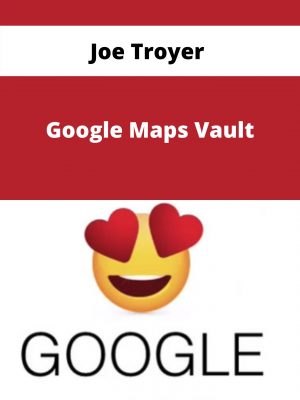 Joe Troyer – Google Maps Vault – Available Now!!!
