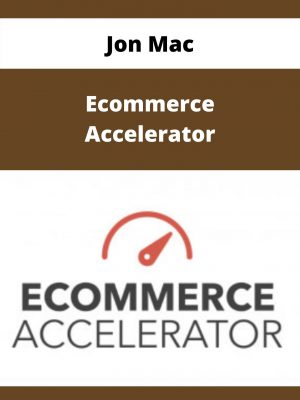 Jon Mac – Ecommerce Accelerator – Available Now!!!