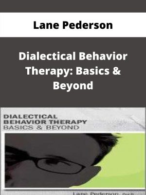 Lane Pederson – Dialectical Behavior Therapy: Basics & Beyond – Available Now!!!