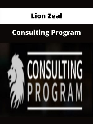 Lion Zeal – Consulting Program – Available Now!!!