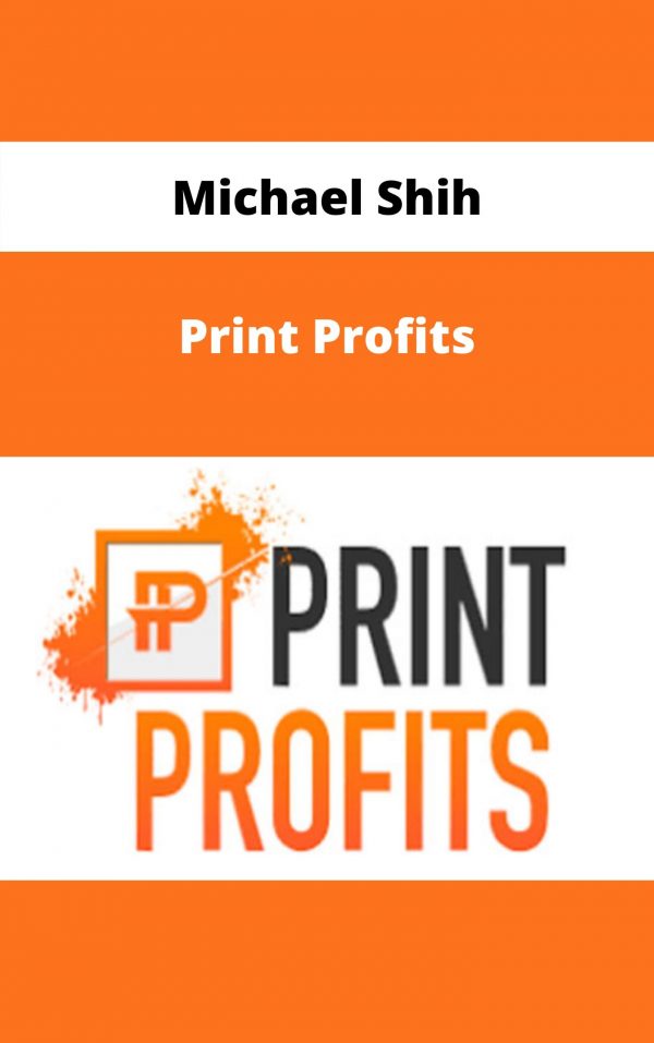 Michael Shih – Print Profits – Available Now!!!