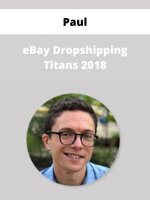 Paul – Ebay Dropshipping Titans 2018 – Available Now!!!