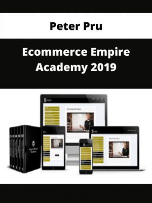 Peter Pru – Ecommerce Empire Academy 2019 – Available Now!!!