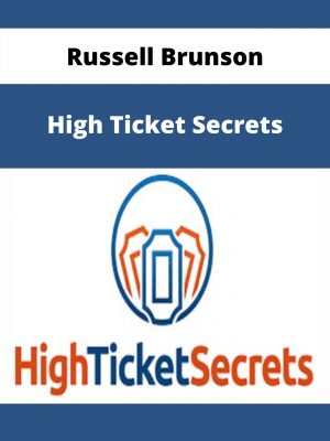 Russell Brunson – High Ticket Secrets – Available Now!!!