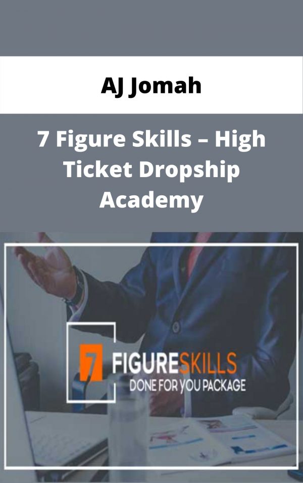 Aj Jomah – 7 Figure Skills – High Ticket Dropship Academy – Available Now!!!