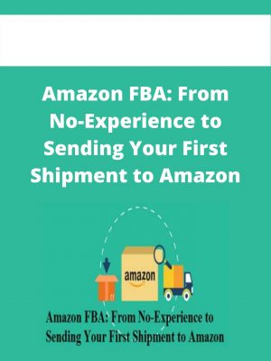 Amazon Fba: From No-experience To Sending Your First Shipment To Amazon – Available Now!!!