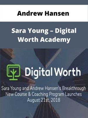 Andrew Hansen & Sara Young – Digital Worth Academy – Available Now!!!