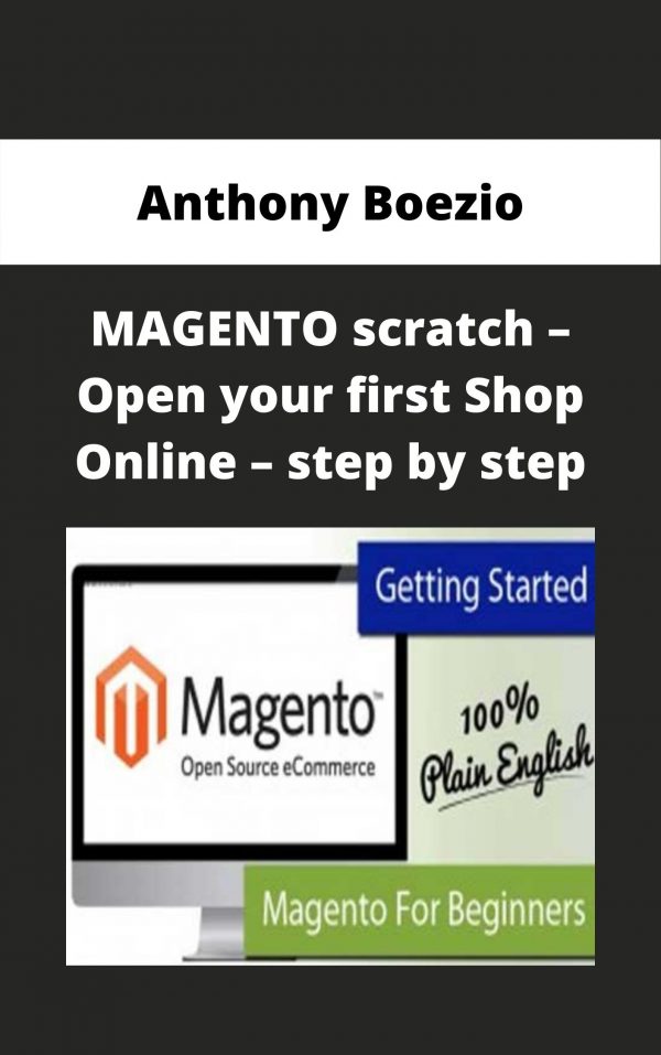 Anthony Boezio – Magento Scratch – Open Your First Shop Online – Step By Step – Available Now!!!