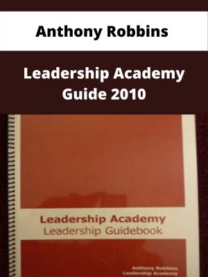 Anthony Robbins – Leadership Academy Guide 2010 – Available Now!!!