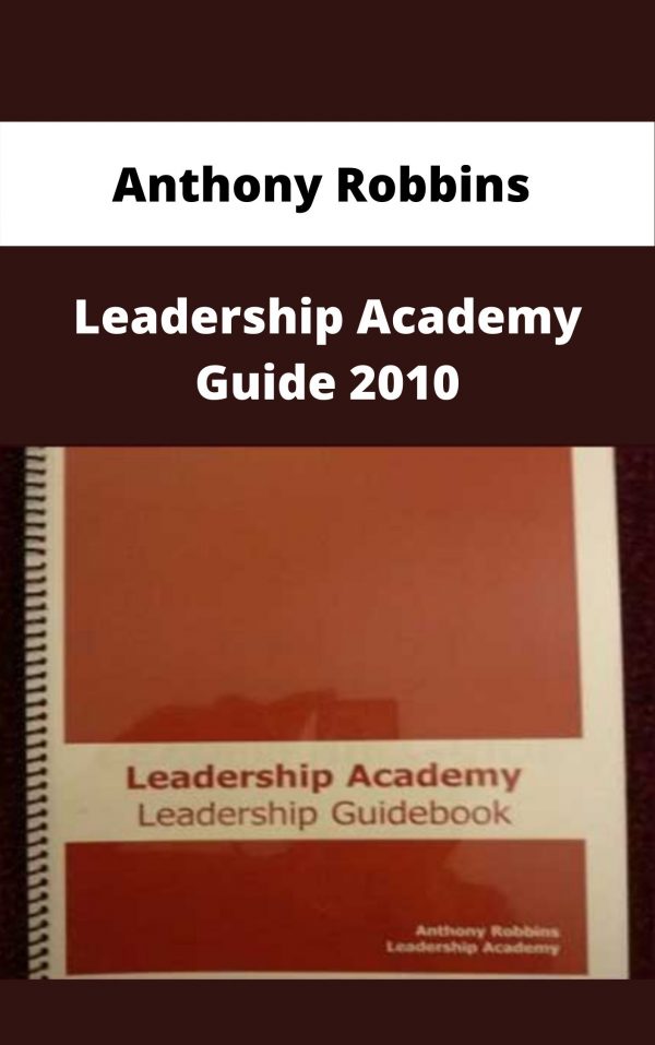 Anthony Robbins – Leadership Academy Guide 2010 – Available Now!!!
