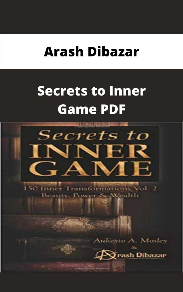 Arash Dibazar – Secrets To Inner Game Pdf – Available Now!!!