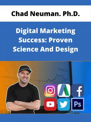 Chad Neuman. Ph.d. – Digital Marketing Success: Proven Science And Design – Available Now!!!